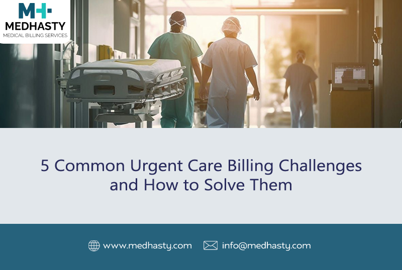 5 Common Urgent Care Billing Challenges and How to Solve Them